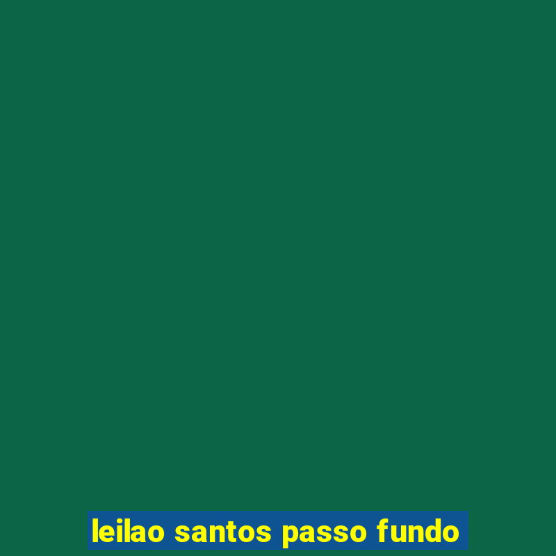 leilao santos passo fundo